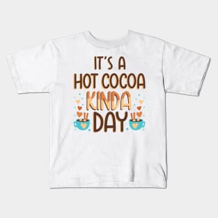 It's a Hot Cocoa Kinda Day, Winter Season Hot Chocolate Lover Kids T-Shirt